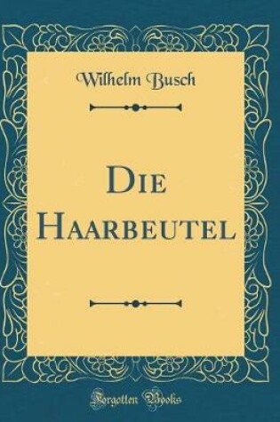 Cover of Die Haarbeutel (Classic Reprint)