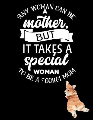 Book cover for Any woman can be a mother but it takes a special woman to be a corgi mom