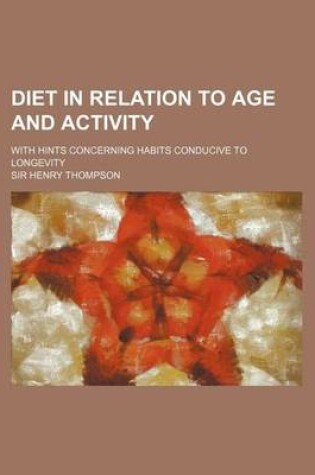 Cover of Diet in Relation to Age and Activity; With Hints Concerning Habits Conducive to Longevity