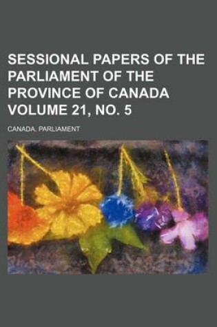 Cover of Sessional Papers of the Parliament of the Province of Canada Volume 21, No. 5