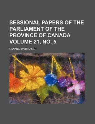 Book cover for Sessional Papers of the Parliament of the Province of Canada Volume 21, No. 5