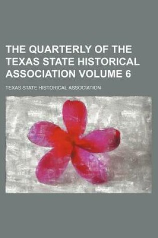 Cover of The Quarterly of the Texas State Historical Association Volume 6