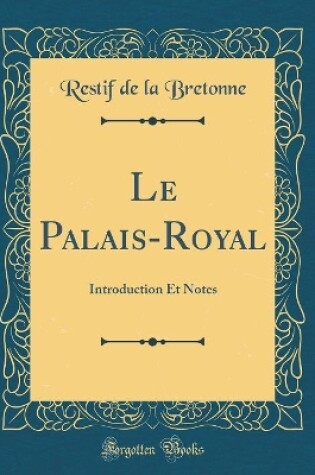 Cover of Le Palais-Royal: Introduction Et Notes (Classic Reprint)