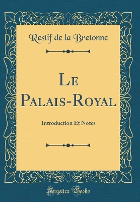 Book cover for Le Palais-Royal: Introduction Et Notes (Classic Reprint)