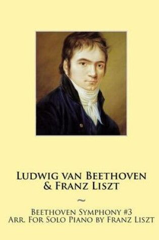 Cover of Beethoven Symphony #3 Arr. For Solo Piano by Franz Liszt