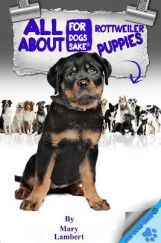 Cover of All about Rottweiler Puppies