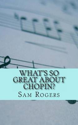 Book cover for What's So Great About Chopin?