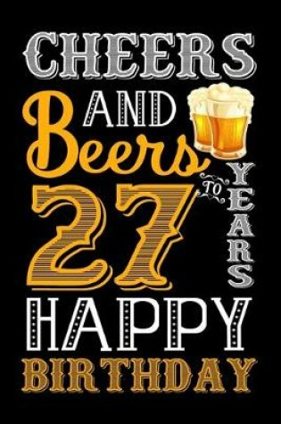 Cover of Cheers And Beers To 27 Years Happy Birthday