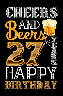 Book cover for Cheers And Beers To 27 Years Happy Birthday