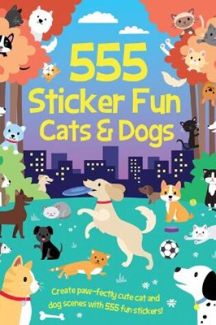 Cover of 555 Sticker Fun - Cats & Dogs Activity Book