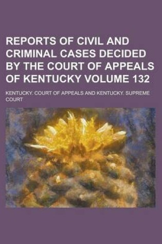 Cover of Reports of Civil and Criminal Cases Decided by the Court of Appeals of Kentucky Volume 132