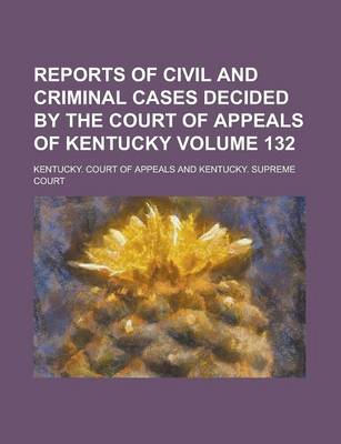 Book cover for Reports of Civil and Criminal Cases Decided by the Court of Appeals of Kentucky Volume 132