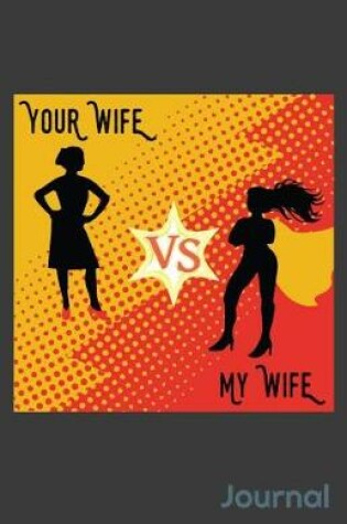 Cover of Your Wife Vs My Wife Journal
