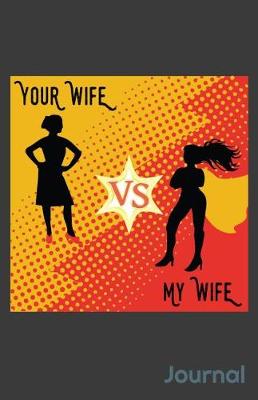 Book cover for Your Wife Vs My Wife Journal