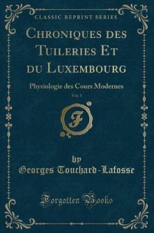 Cover of Chroniques Des Tuileries Et Du Luxembourg, Vol. 1