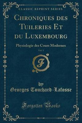 Book cover for Chroniques Des Tuileries Et Du Luxembourg, Vol. 1