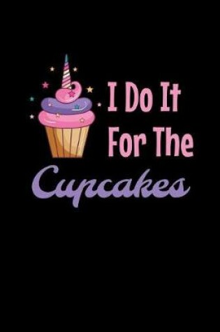 Cover of I Do It For The Cupcakes