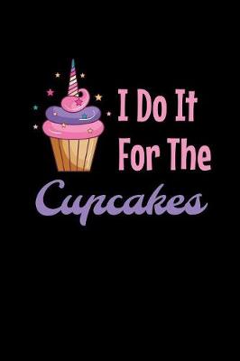 Book cover for I Do It For The Cupcakes