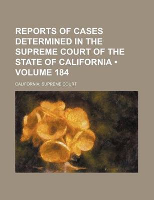 Book cover for Reports of Cases Determined in the Supreme Court of the State of California (Volume 184 )