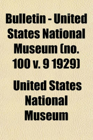 Cover of Bulletin - United States National Museum (No. 100 V. 9 1929)
