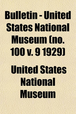 Book cover for Bulletin - United States National Museum (No. 100 V. 9 1929)