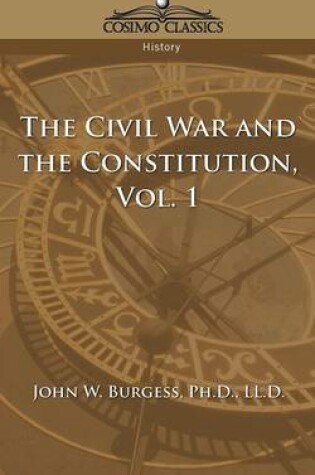 Cover of The Civil War and the Constitution 1859-1865, Vol. 1