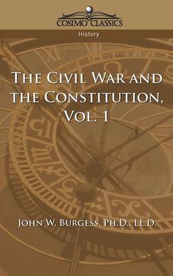 Book cover for The Civil War and the Constitution 1859-1865, Vol. 1