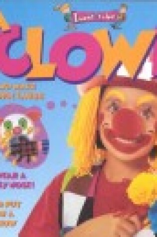 Cover of I Want to be a Clown (I Want to be Series)