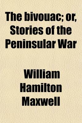 Book cover for The Bivouac Volume 1; Or, Stories of the Peninsular War