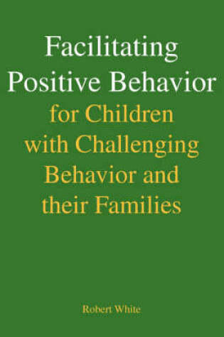 Cover of Facilitating Positive Behavior for Children with Challenging Behavior and Their Families