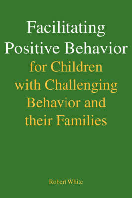 Book cover for Facilitating Positive Behavior for Children with Challenging Behavior and Their Families