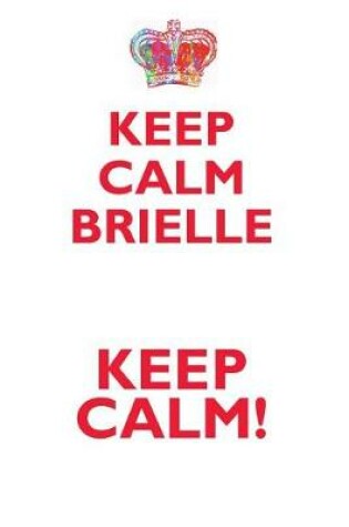 Cover of KEEP CALM BRIELLE! AFFIRMATIONS WORKBOOK Positive Affirmations Workbook Includes