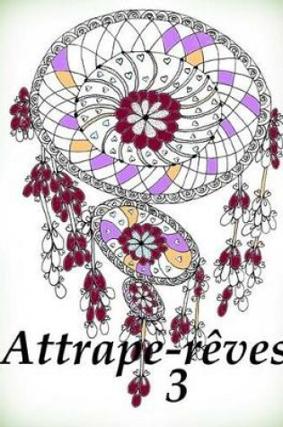 Cover of Attrape-Reves 3 - Coloriages Pour Adultes