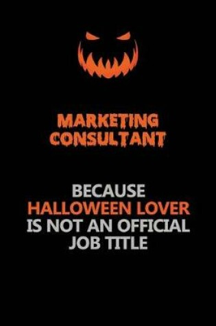 Cover of Marketing Consultant Because Halloween Lover Is Not An Official Job Title