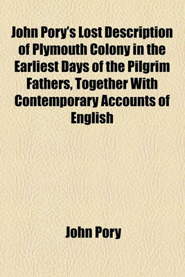 Book cover for John Pory's Lost Description of Plymouth Colony in the Earliest Days of the Pilgrim Fathers, Together with Contemporary Accounts of English