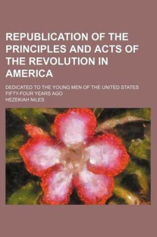 Cover of Republication of the Principles and Acts of the Revolution in America; Dedicated to the Young Men of the United States Fifty-Four Years Ago