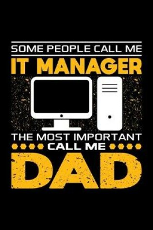 Cover of Some People Call Me IT Manager The Most Important Call Me Dad