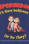 Book cover for Superheroes Don't Have Bedtimes ... Or Do They?