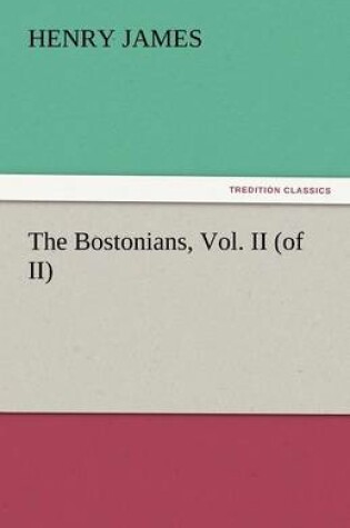 Cover of The Bostonians, Vol. II (of II)