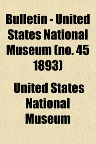 Cover of Bulletin - United States National Museum (No. 45 1893)