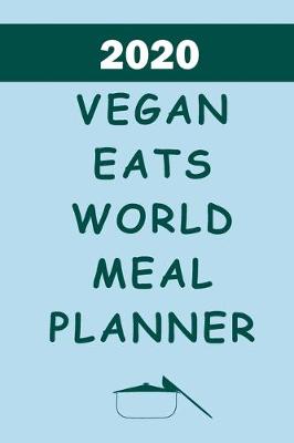 Book cover for 2020 Vegan Eats World Meal Planner