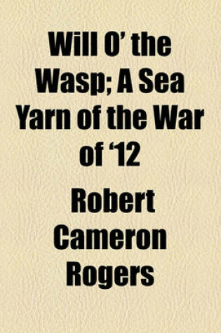 Cover of Will O' the Wasp; A Sea Yarn of the War of '12