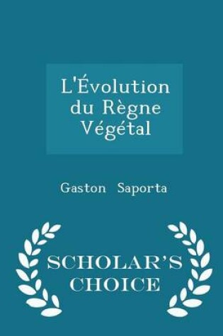 Cover of L'Évolution Du Règne Végétal - Scholar's Choice Edition