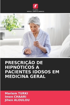 Cover of Prescrição de Hipnóticos a Pacientes Idosos Em Medicina Geral