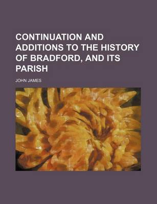 Book cover for Continuation and Additions to the History of Bradford, and Its Parish