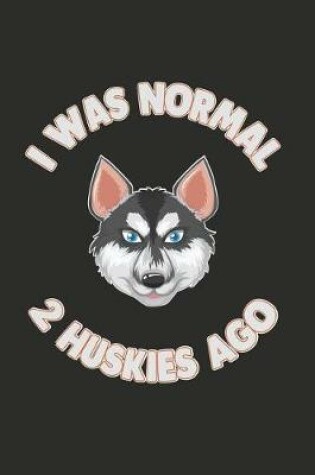 Cover of I Was Normal 2 Huskies Ago