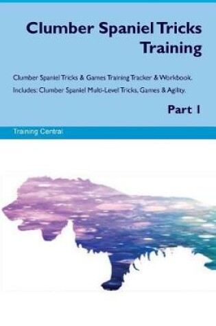 Cover of Clumber Spaniel Tricks Training Clumber Spaniel Tricks & Games Training Tracker & Workbook. Includes