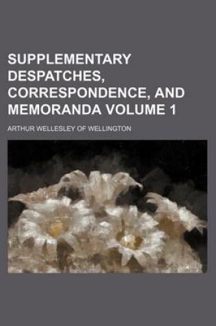 Cover of Supplementary Despatches, Correspondence, and Memoranda Volume 1