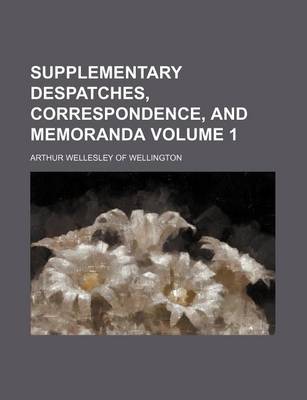 Book cover for Supplementary Despatches, Correspondence, and Memoranda Volume 1