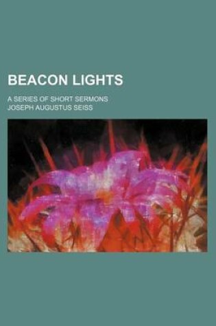 Cover of Beacon Lights; A Series of Short Sermons